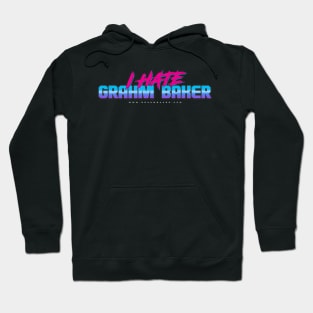 I HATE GRAHM BAKER - 80's Style Hoodie